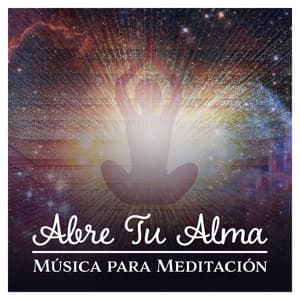 Abre Tu Alma – Música para Meditación, Zen, Yoga, Relajante, Transformación Personal - Buda santuario de la música