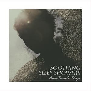 Soothing Sleep Showers - Rain Sounds Sleep