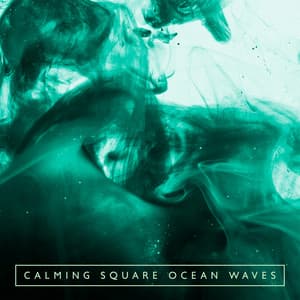 Calming Square Ocean Waves: Fall Asleep, Relax Quickly, Have a Spa Day, Nature Sounds - Ocean Sounds Collection