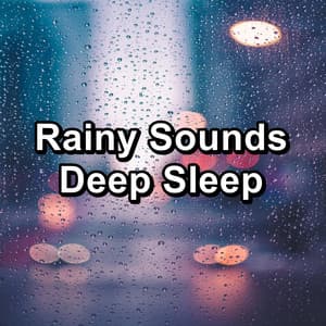 Rainy Sounds Deep Sleep - Rain Sounds For Sleep