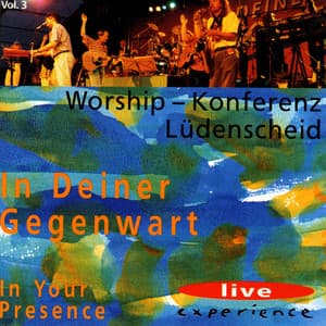 In deiner Gegenwart - Worship-Konferenz Lüdenscheid, Vol. 3 - Live Experience