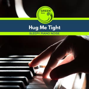 Hug Me Tight - Sleepy Piano Noise - Easy Listening Piano