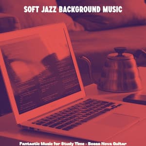 Fantastic Music for Study Time - Bossa Nova Guitar - Soft Jazz Background Music
