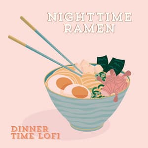 Nighttime Ramen: Oriental Chill Vibes, Dinner Time LoFi - Lofi Beats