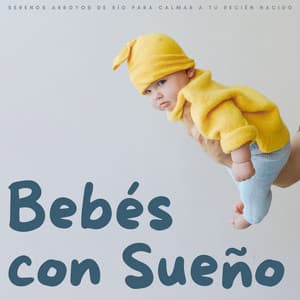 Bebés Con Sueño: Serenos Arroyos De Río Para Calmar A Tu Recién Nacido - Ayuda natural para dormir al bebé