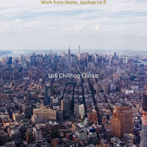 Work from Home, Jazzhop Lo-fi - Lofi Chillhop Classic