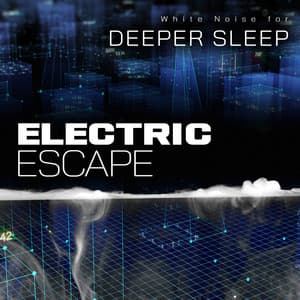Electric Escape - White Noise for Deeper Sleep