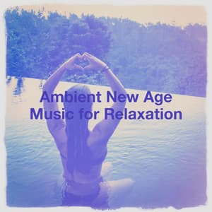Ambient New Age Music for Relaxation - Instrumental Ambient Music