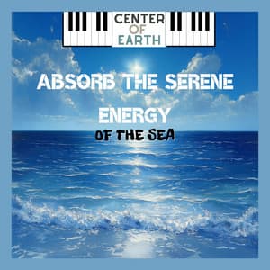 Absorb the Serene Energy of the Sea - Center of Earth