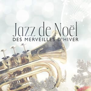 Jazz de Noël: Des merveilles d'hiver, Joyeux Noël à Vous, Réveillon de Noël Magique aux Rythmes Jazz - La Musique de Jazz de Détente