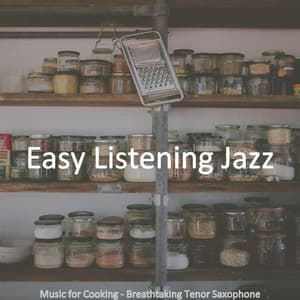 Music for Cooking - Breathtaking Tenor Saxophone - Easy Listening Jazz