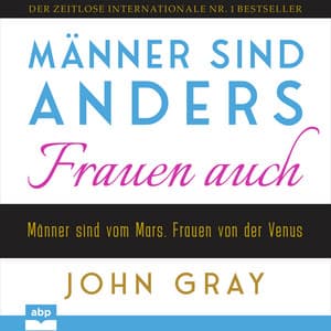 Männer sind anders. Frauen auch - John Gray