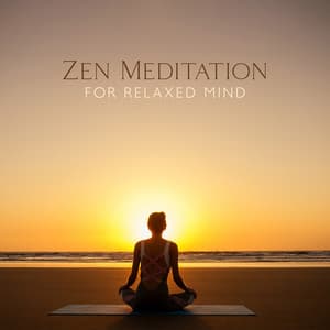 Zen Meditation for Relaxed Mind - Deep Meditation Music Zone