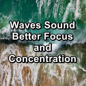 Waves Sound Better Focus and Concentration - Relaxation Study Music