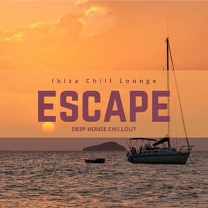 Escape: Deep House Chillout - Ibiza Chill Lounge