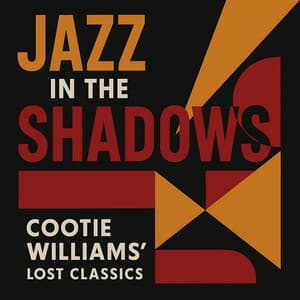 Jazz in the Shadows: Cootie Williams' Lost Classics - Cootie Williams
