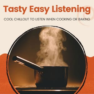 Tasty Easy Listening: Cool Chillout to Listen When Cooking or Baking - Luxury Lounge Café