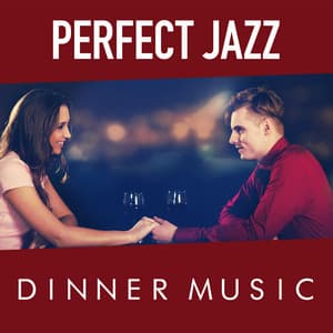 Perfect Jazz Dinner Music - Perfect Dinner Music