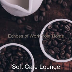 Echoes of Work from Home - Soft Cafe Lounge