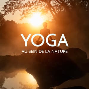 Yoga au sein de la nature: Des sons naturels pour la séance de yoga, Calmer l'esprit et trouver l'équilibre intérieur - Relaxation mentale