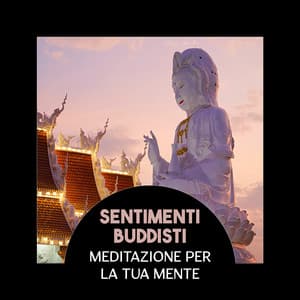 Sentimenti buddisti – Meditazione per la tua mente, Calmando la musica per lo yoga e la contemplazione, Stato equilibrato di zen - Meditazione asiatica club