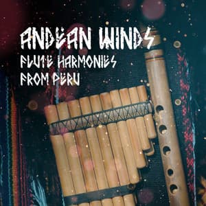 Andean Winds: Flute Harmonies from Peru, Sacred Stillness, Yoga and Profound Peace - Relaxing Flute Music Zone