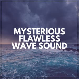 Mysterious Flawless Wave Sound - Natural Sounds