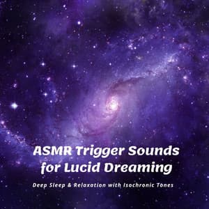 ASMR Trigger Sounds for Lucid Dreaming: Deep Sleep & Relaxation with Isochronic Tones - Binaural Serenity Mind