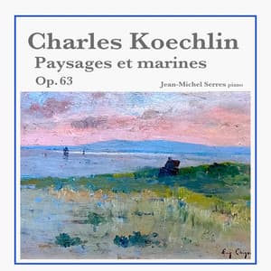 Charles Koechlin: Paysages et marines, Op. 63 - Charles Koechlin