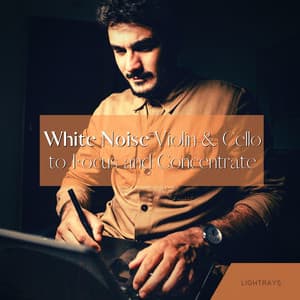 White Noise Violin & Cello to Focus and Concentrate - Lightrays