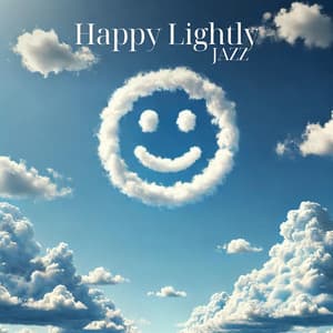 Happy Lightly Jazz: Good Mood Feelings - Good Mood Music Academy
