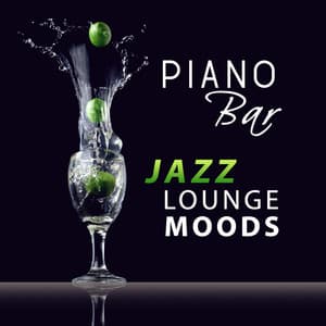 Piano Bar Jazz Lounge Moods: Cocktail Party, Smooth Instrumental Music, Piano Pieces, Champagne Shower, Chill & Cool Jazz - Piano Bar Music Experts