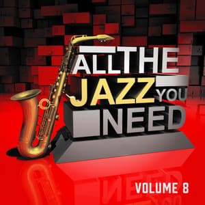 All the Jazz You Need, Vol. 8 - Essential Jazz Masters