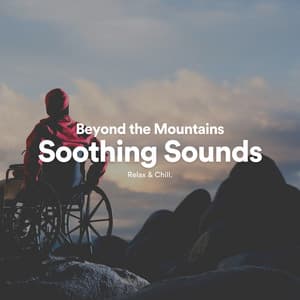 Beyond the Mountains Soothing Sounds - Soothing Music by Relax & Chill