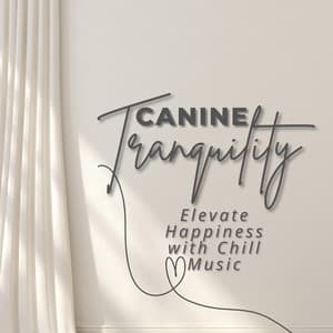 Canine Tranquility: Elevate Happiness with Chill Music - Happy Chillout Playlist