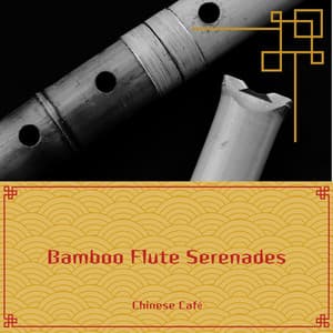 Bamboo Flute Serenades: Gentle Chinese Music for Ambient Spaces - Chinese Café
