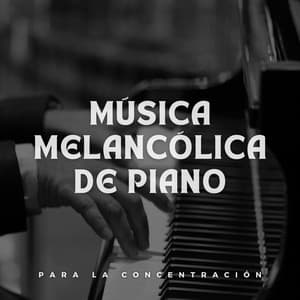 Música Melancólica De Piano Para La Concentración - Relajación Pianística