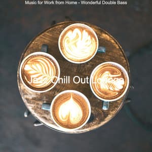 Music for Work from Home - Wonderful Double Bass - Jazz Chill Out Lounge
