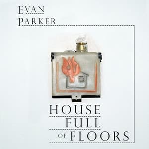 House Full of Floors - Evan Parker