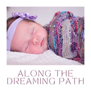 Along the Dreaming Path - Baby Lullaby Relax