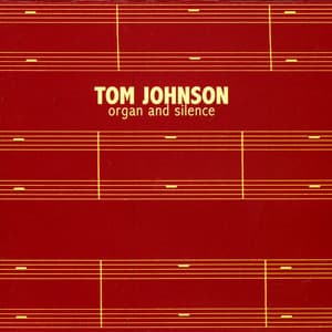 Tom Johnson: Organ & Silence - Tom Johnson