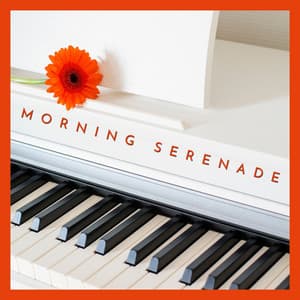 Morning Serenade: Relaxing Piano Music - Piano Melody Masters