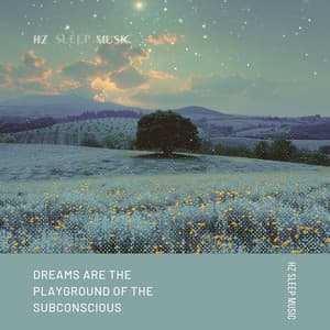Dreams Are the Playground of the Subconscious - Hz Sleep Music