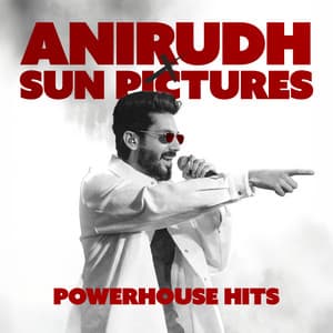 Anirudh x Sun Pictures - Powerhouse Hits - Anirudh Ravichander