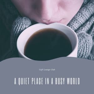A Quiet Place in a Busy World - Café Lounge Club