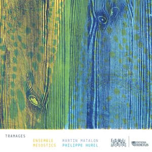 Matalon & Hurel: Tramages - Martin Matalon