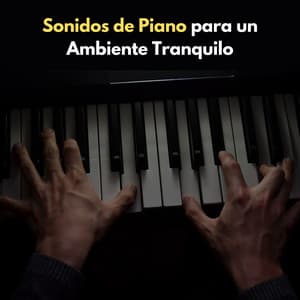 Sonidos De Piano Para Un Ambiente Tranquilo - Relajación Pianística