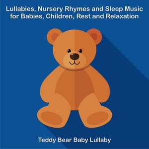 Lullabies, Nursery Rhymes and Sleep Music for Babies, Children, Rest and Relaxation - Teddy Bear Baby Lullaby