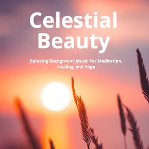 Celestial Beauty: Relaxing Background Music for Meditation, Healing, and Yoga - Audiosphere