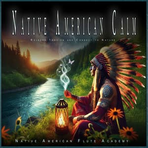 Native American Calm: Release Tension and Connect to Nature - Native American Flute Academy